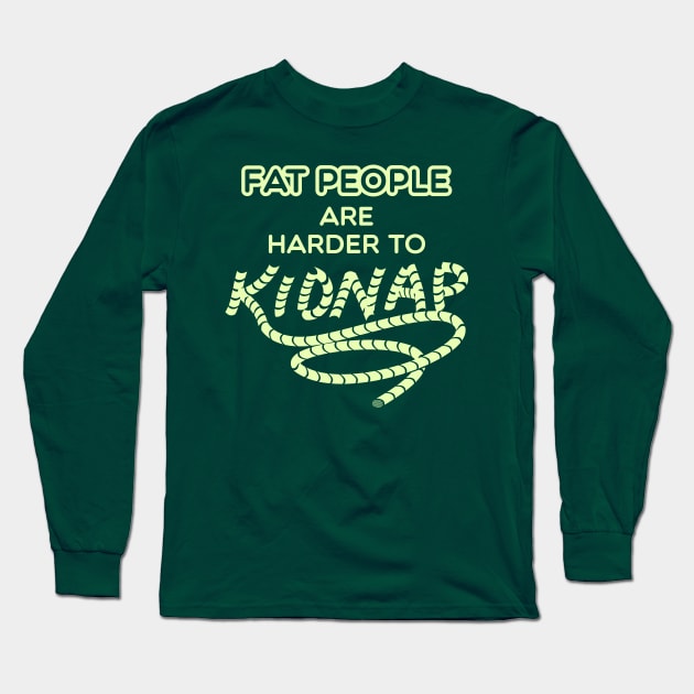 Fat People are Harder to Kidnap Long Sleeve T-Shirt by Shirtbubble